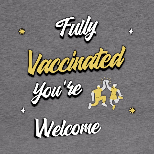 Fully vaccinated you're welcome by aboss